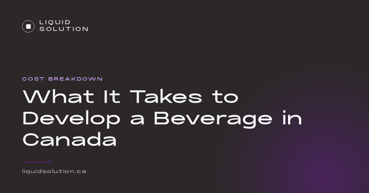 Liquid Solution guide: what it takes to develop a beverage in Canada