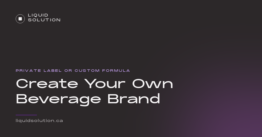 Liquid Solution guide: private label vs custom beverage formula in Canada